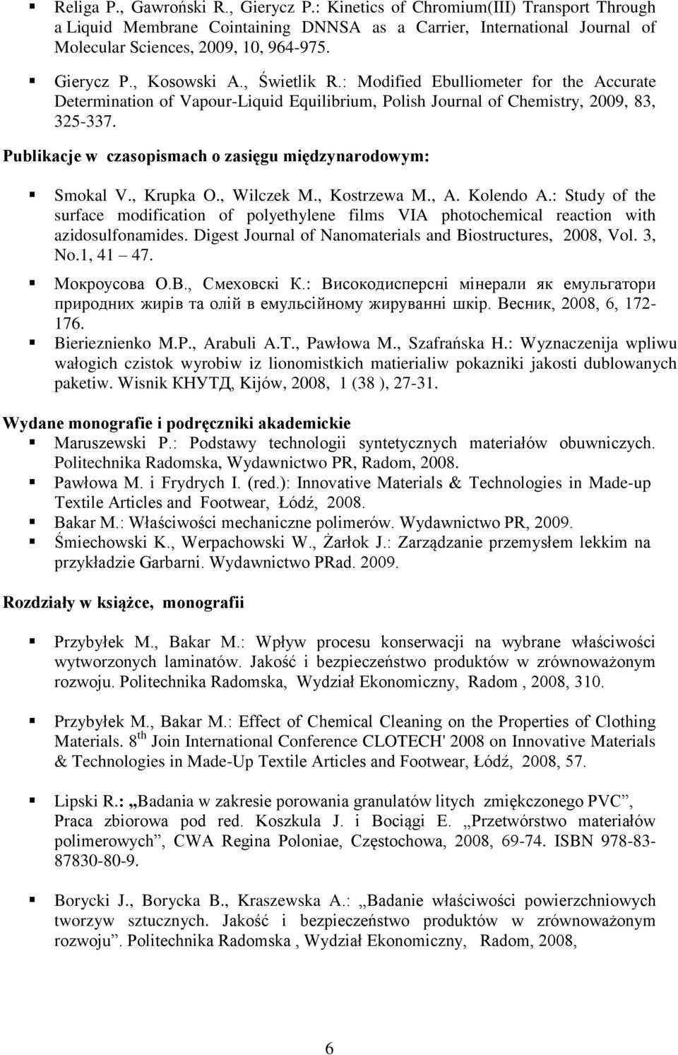 Publikacje w czasopismach o zasięgu międzynarodowym: Smokal V., Krupka O., Wilczek M., Kostrzewa M., A. Kolendo A.