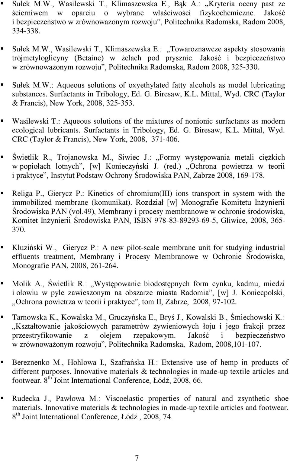 : Towaroznawcze aspekty stosowania trójmetyloglicyny (Betaine) w żelach pod prysznic. Jakość i bezpieczeństwo w zrównoważonym rozwoju, Politechnika Radomska, Radom 2008, 325-330. Sułek M.W.