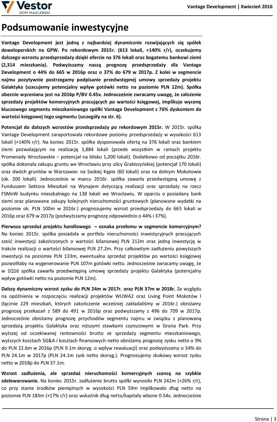 Podwyższamy naszą prognozę przedsprzedaży dla Vantage Development o 44% do 665 w 2016p oraz o 37% do 679 w 2017p.