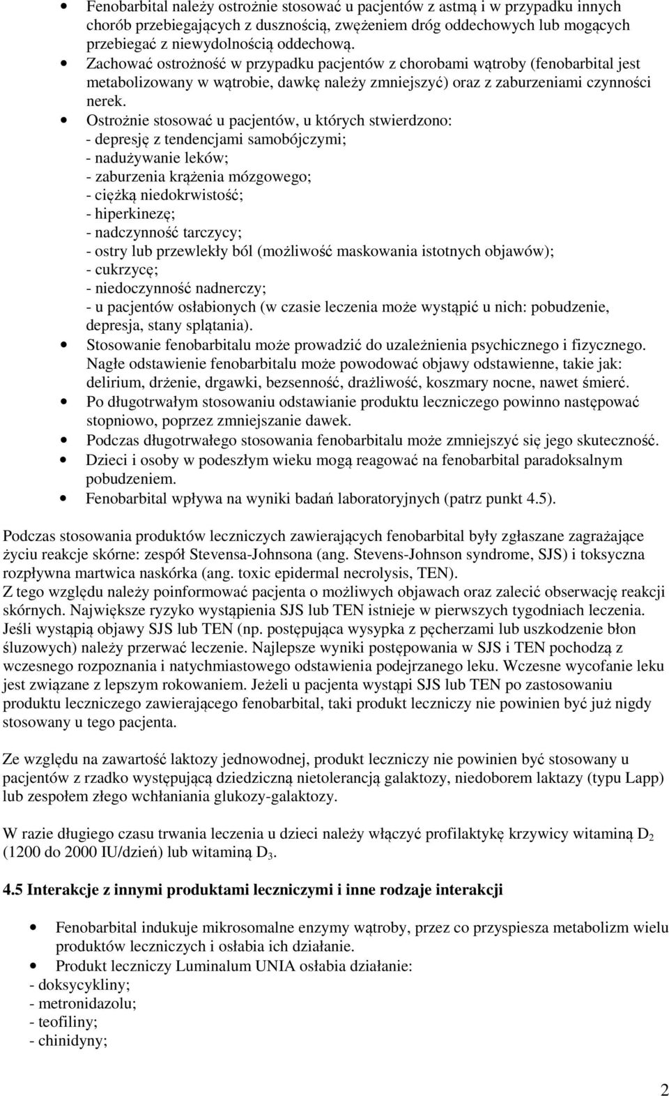 Ostrożnie stosować u pacjentów, u których stwierdzono: - depresję z tendencjami samobójczymi; - nadużywanie leków; - zaburzenia krążenia mózgowego; - ciężką niedokrwistość; - hiperkinezę; -