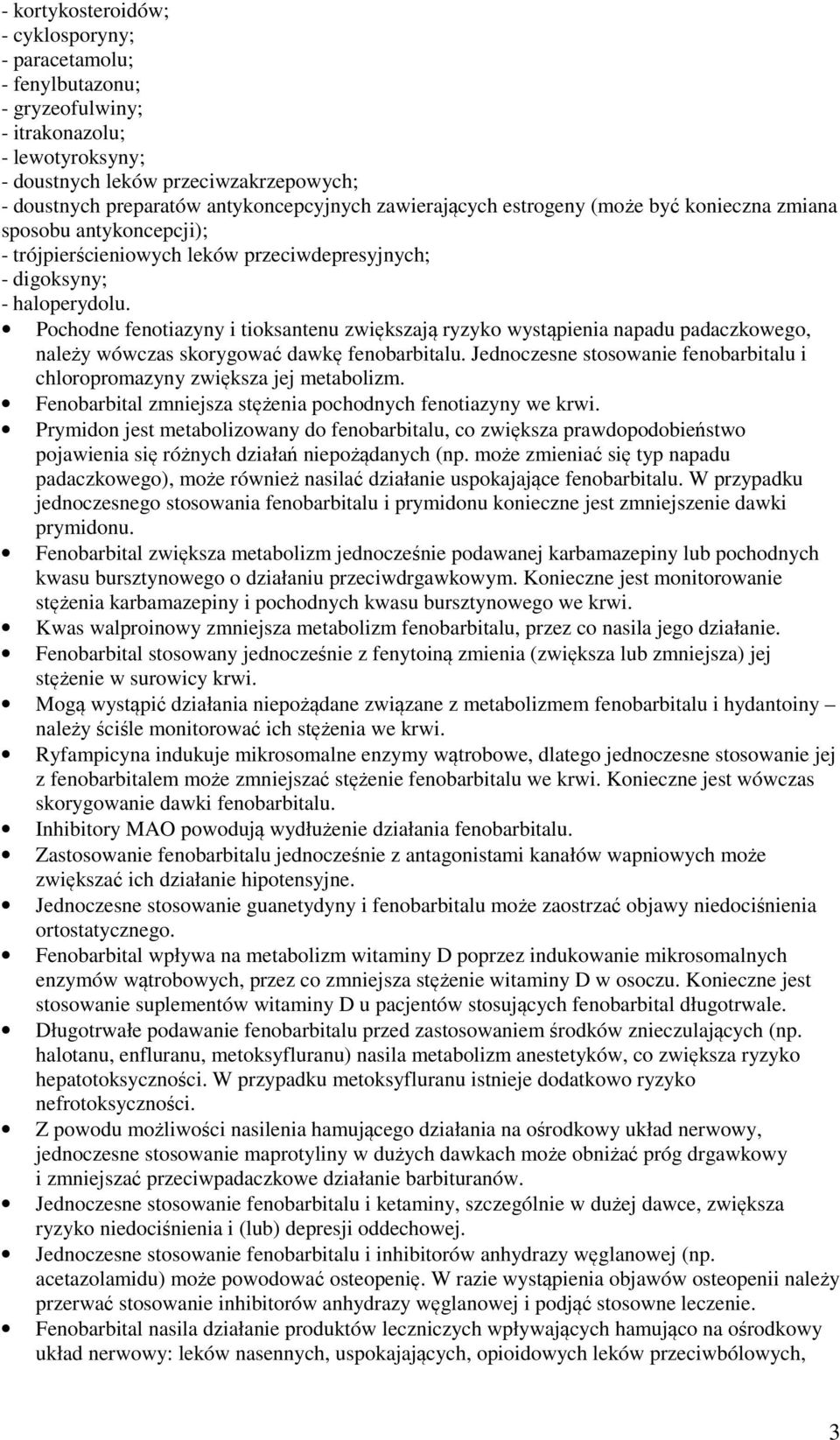 Pochodne fenotiazyny i tioksantenu zwiększają ryzyko wystąpienia napadu padaczkowego, należy wówczas skorygować dawkę fenobarbitalu.