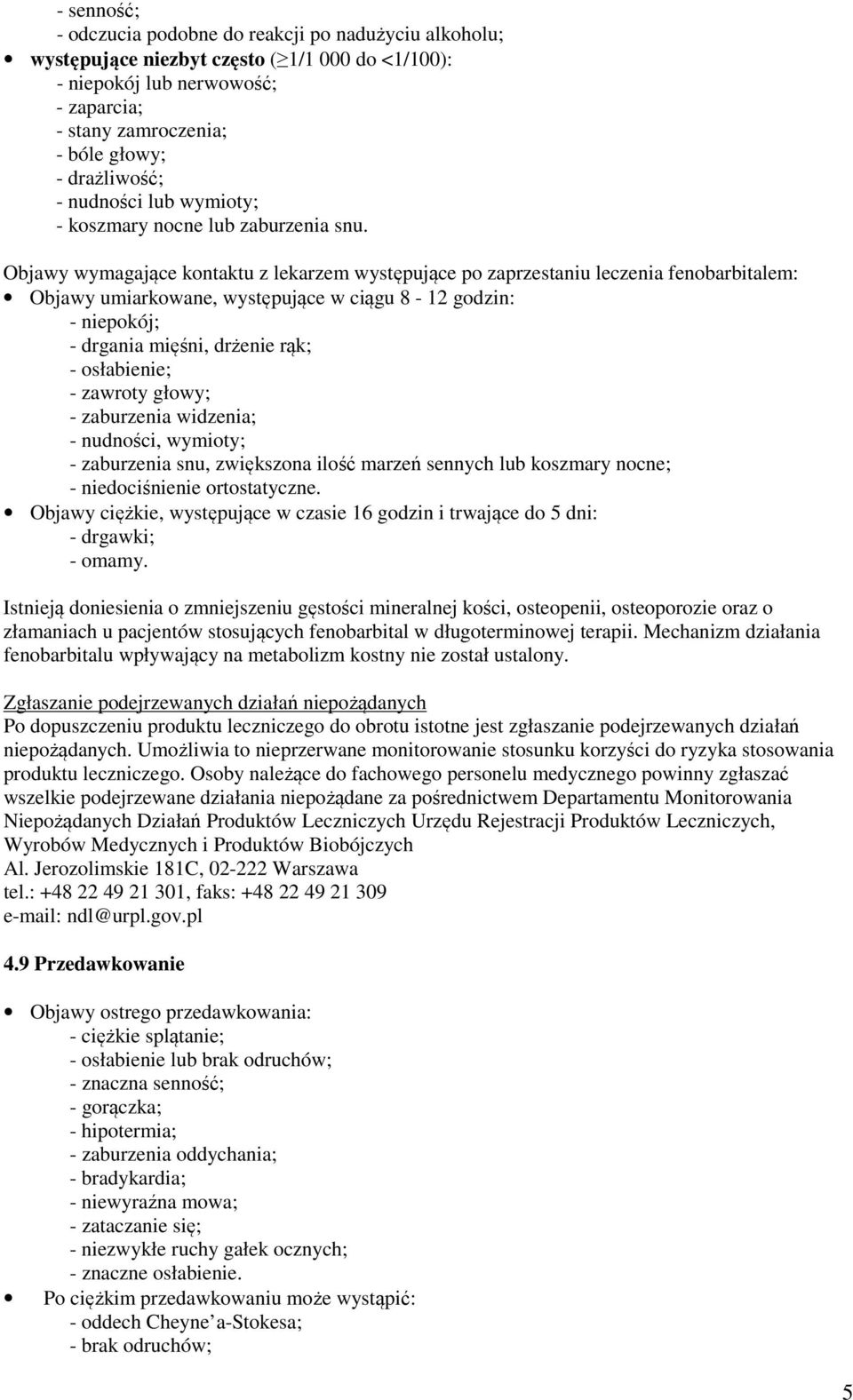 Objawy wymagające kontaktu z lekarzem występujące po zaprzestaniu leczenia fenobarbitalem: Objawy umiarkowane, występujące w ciągu 8-12 godzin: - niepokój; - drgania mięśni, drżenie rąk; -