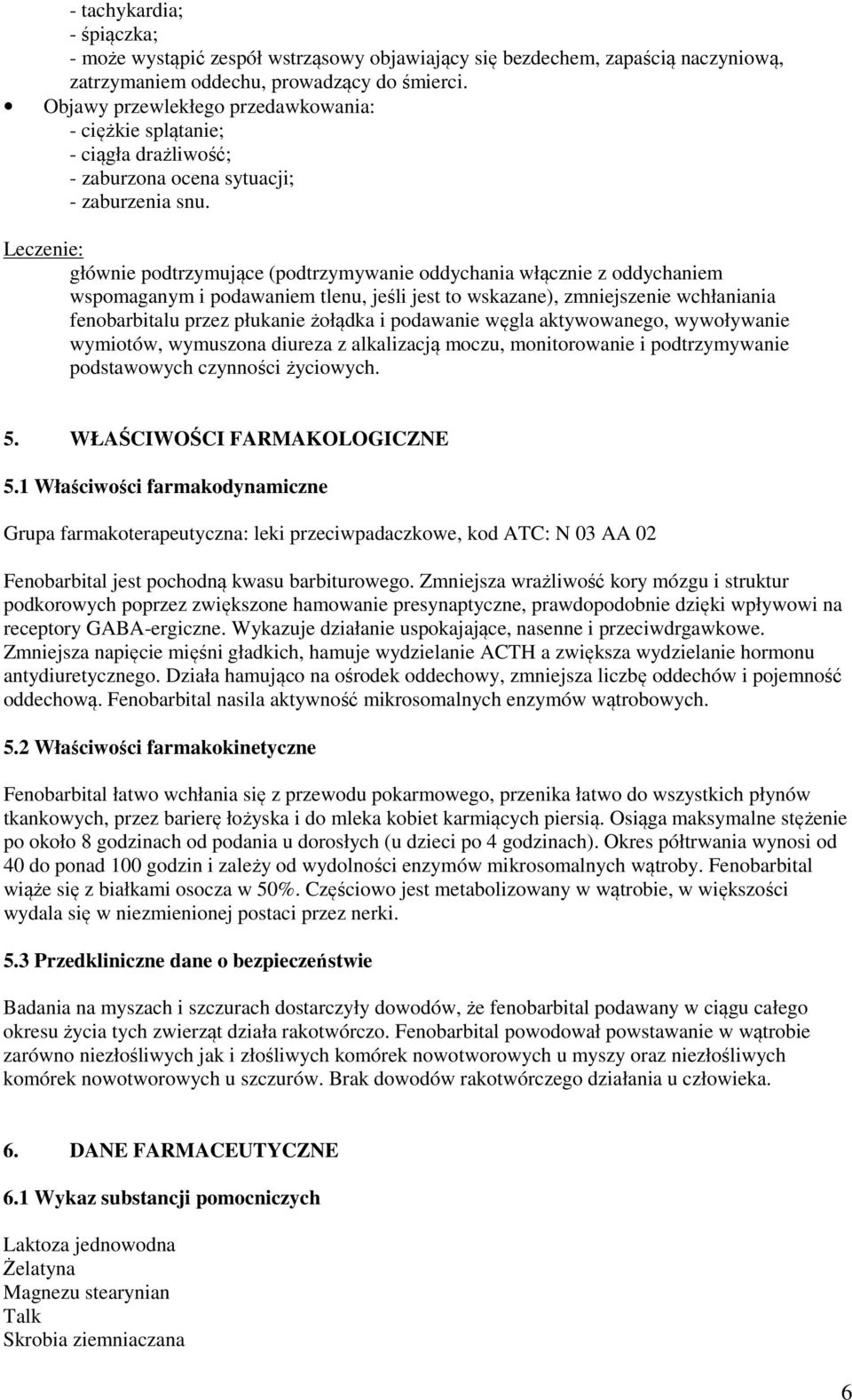 Leczenie: głównie podtrzymujące (podtrzymywanie oddychania włącznie z oddychaniem wspomaganym i podawaniem tlenu, jeśli jest to wskazane), zmniejszenie wchłaniania fenobarbitalu przez płukanie
