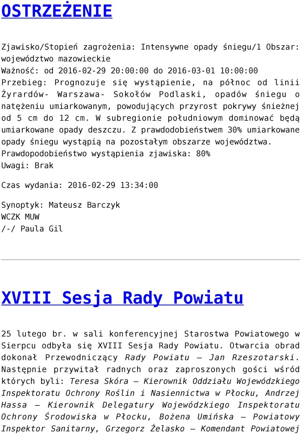 W subregionie południowym dominować będą umiarkowane opady deszczu. Z prawdodobieństwem 30% umiarkowane opady śniegu wystąpią na pozostałym obszarze województwa.