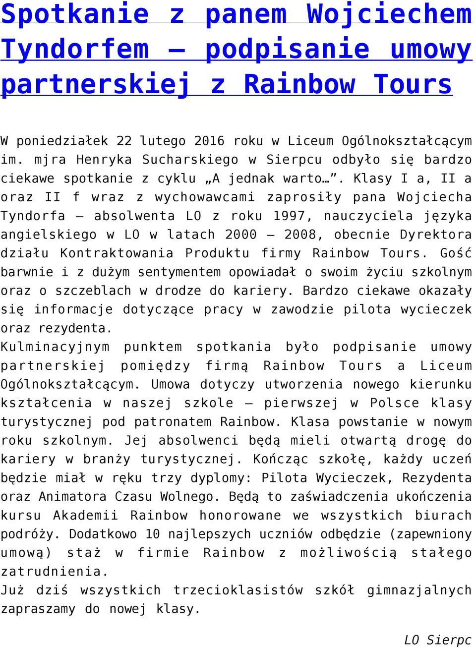 Klasy I a, II a oraz II f wraz z wychowawcami zaprosiły pana Wojciecha Tyndorfa absolwenta LO z roku 1997, nauczyciela języka angielskiego w LO w latach 2000 2008, obecnie Dyrektora działu