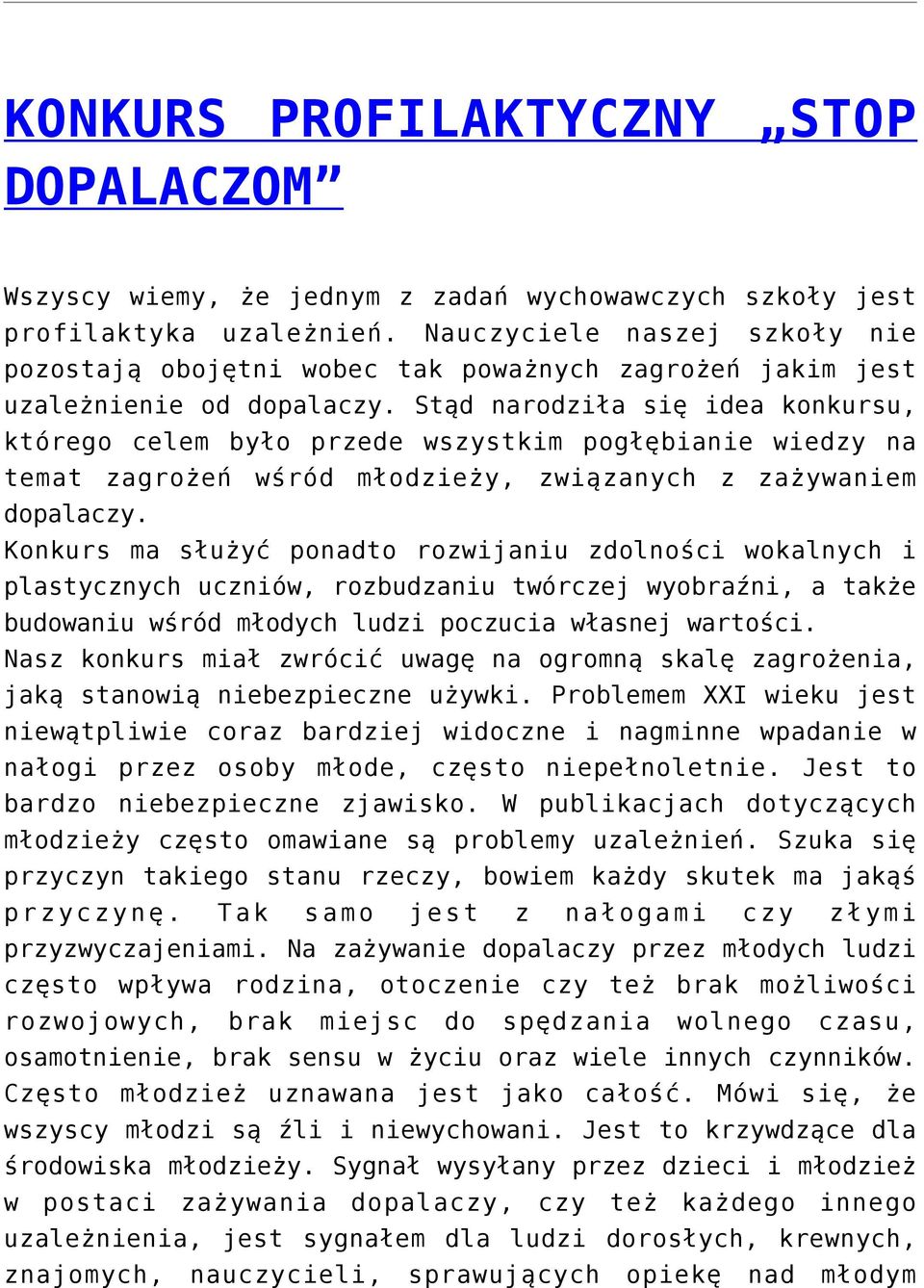 Stąd narodziła się idea konkursu, którego celem było przede wszystkim pogłębianie wiedzy na temat zagrożeń wśród młodzieży, związanych z zażywaniem dopalaczy.