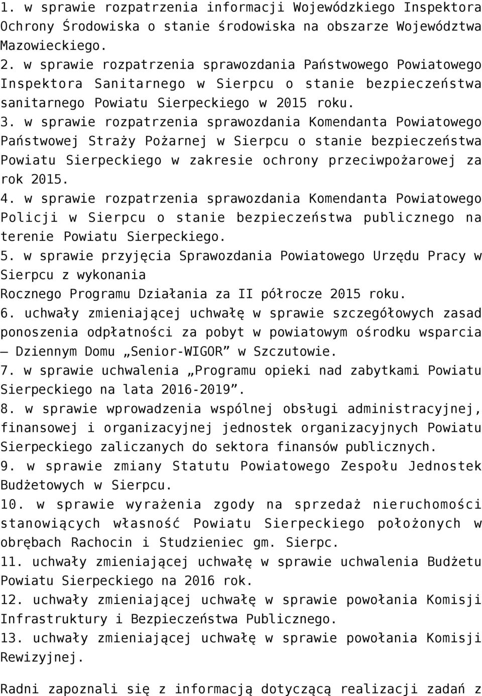 w sprawie rozpatrzenia sprawozdania Komendanta Powiatowego Państwowej Straży Pożarnej w Sierpcu o stanie bezpieczeństwa Powiatu Sierpeckiego w zakresie ochrony przeciwpożarowej za rok 2015. 4.