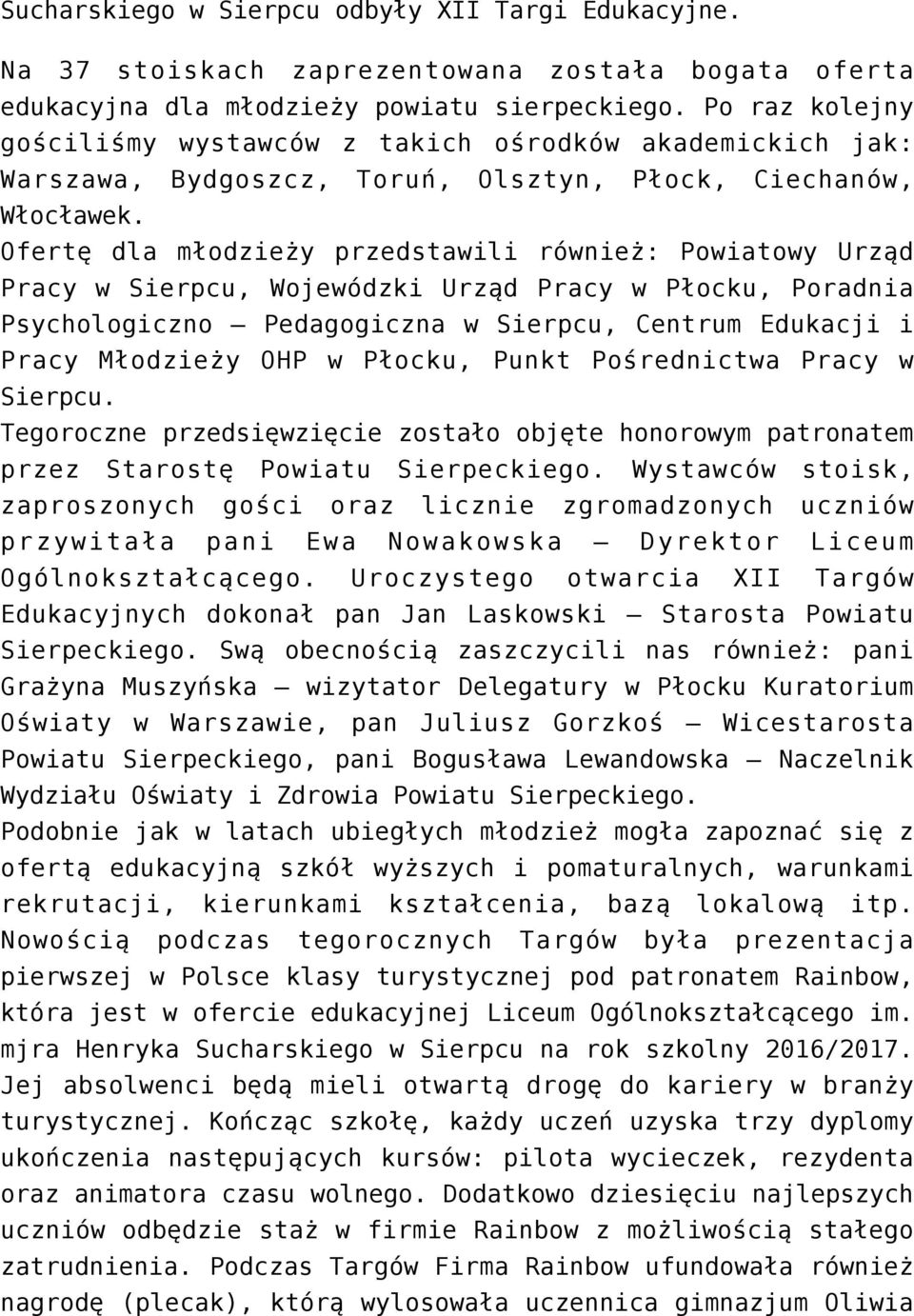 Ofertę dla młodzieży przedstawili również: Powiatowy Urząd Pracy w Sierpcu, Wojewódzki Urząd Pracy w Płocku, Poradnia Psychologiczno Pedagogiczna w Sierpcu, Centrum Edukacji i Pracy Młodzieży OHP w