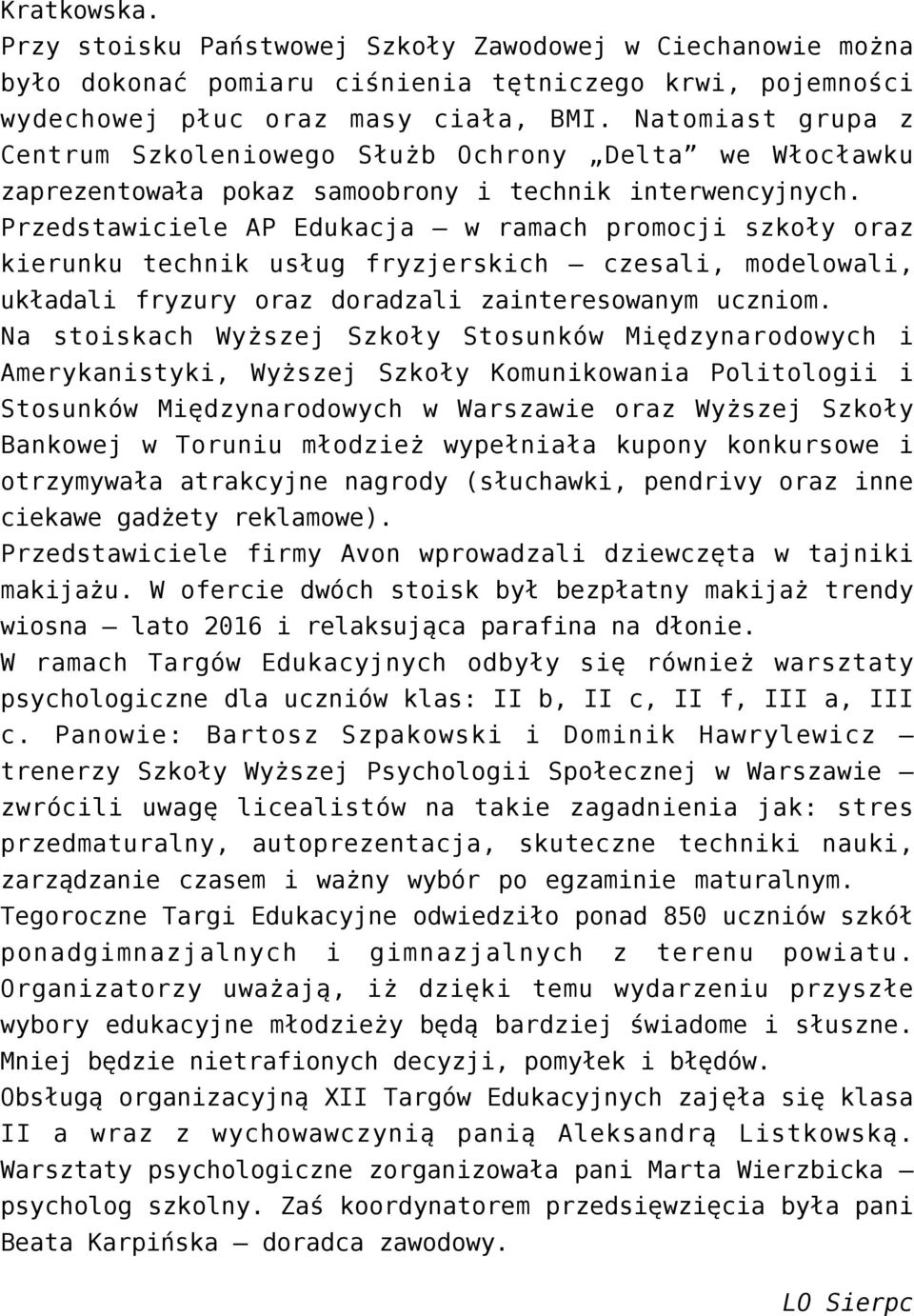 Przedstawiciele AP Edukacja w ramach promocji szkoły oraz kierunku technik usług fryzjerskich czesali, modelowali, układali fryzury oraz doradzali zainteresowanym uczniom.