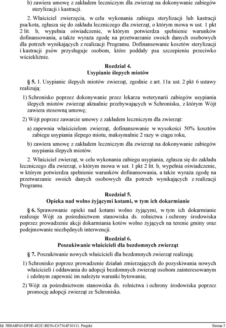 b, wypełnia oświadczenie, w którym potwierdza spełnienie warunków dofinansowania, a także wyraża zgodę na przetwarzanie swoich danych osobowych dla potrzeb wynikających z realizacji Programu.