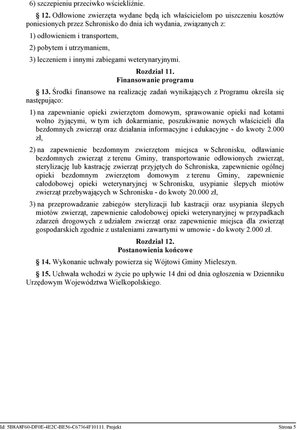 leczeniem i innymi zabiegami weterynaryjnymi. Rozdział 11. Finansowanie programu 13.