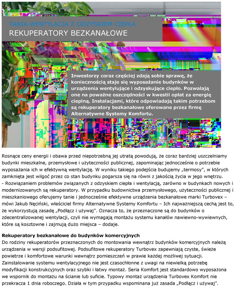 Instalacjami, które odpowiadają takim potrzebom są rekuperatory bezkanałowe oferowane przez firmę Alternatywne Systemy Komfortu.