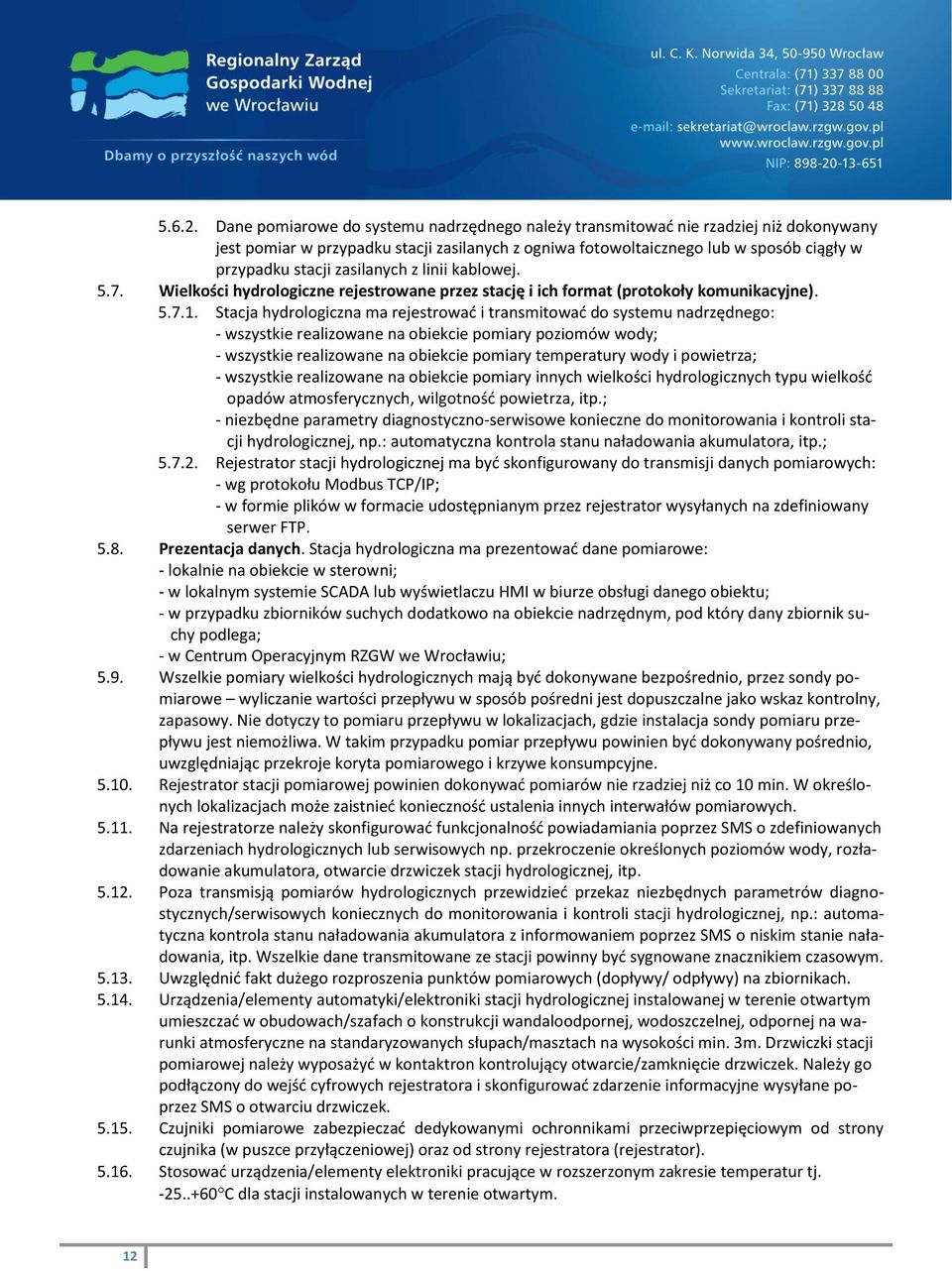 zasilanych z linii kablowej. 5.7. Wielkości hydrologiczne rejestrowane przez stację i ich format (protokoły komunikacyjne). 5.7.1.