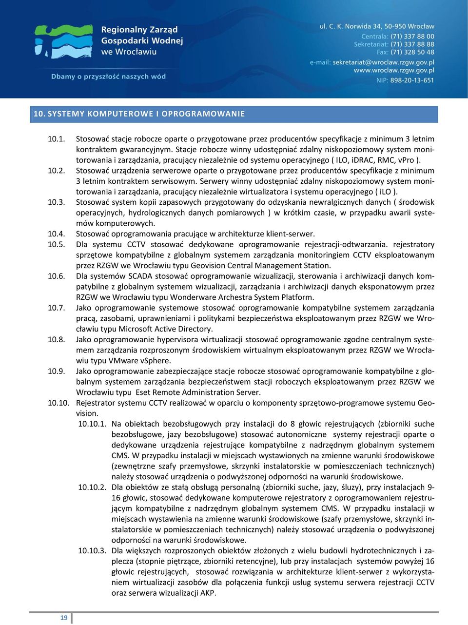 Stosować urządzenia serwerowe oparte o przygotowane przez producentów specyfikacje z minimum 3 letnim kontraktem serwisowym.