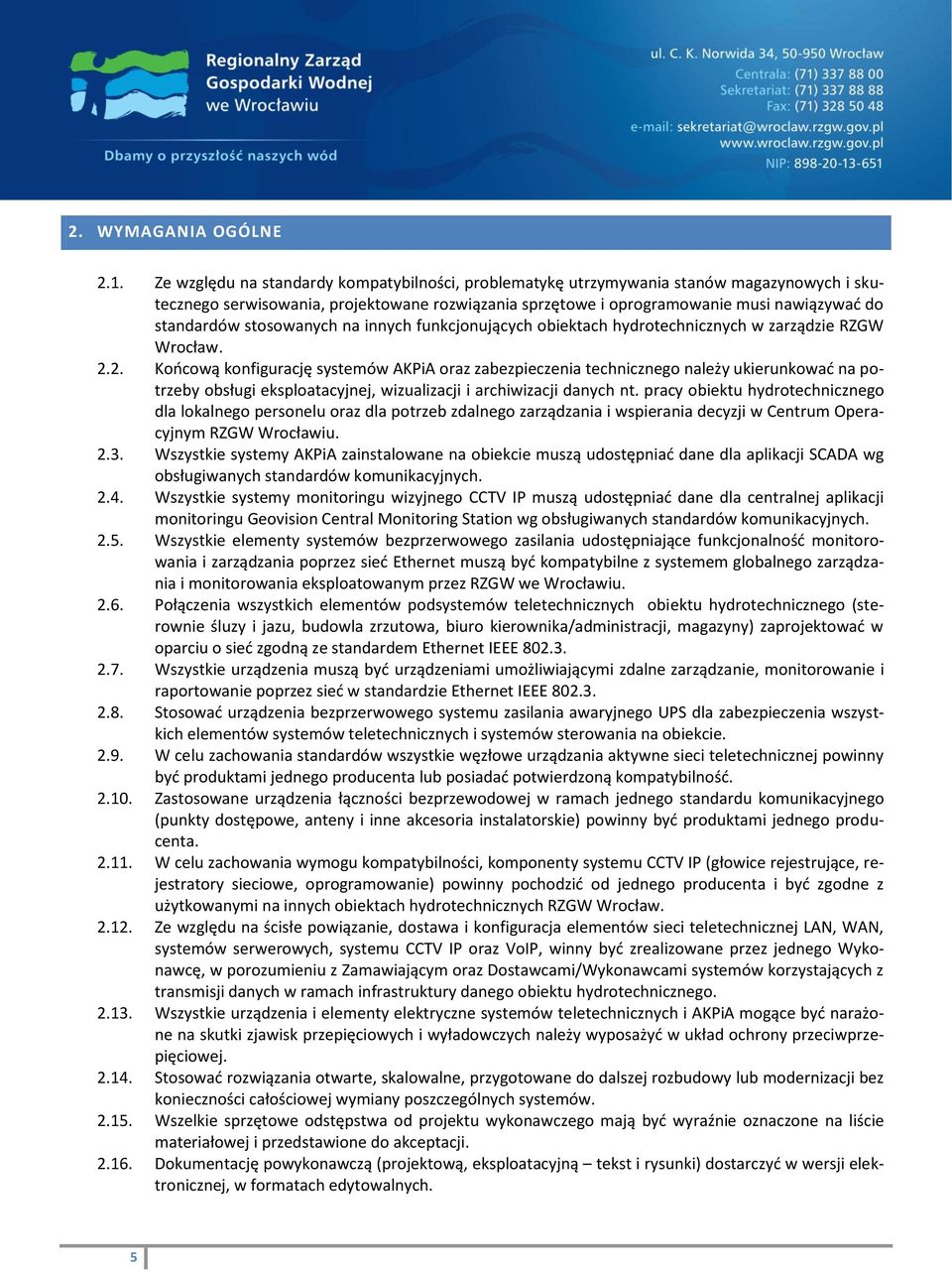stosowanych na innych funkcjonujących obiektach hydrotechnicznych w zarządzie RZGW Wrocław. 2.