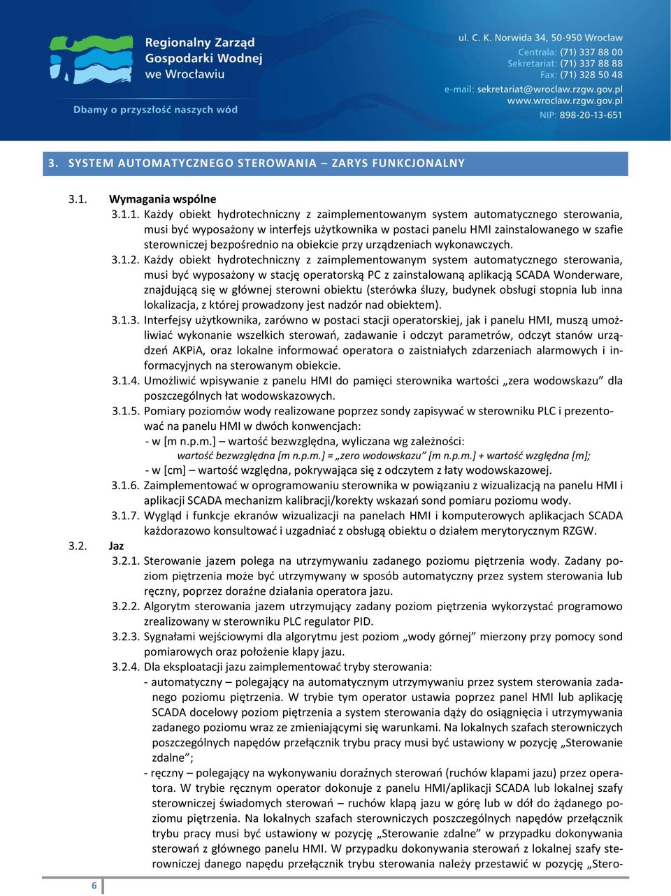 1. Każdy obiekt hydrotechniczny z zaimplementowanym system automatycznego sterowania, musi być wyposażony w interfejs użytkownika w postaci panelu HMI zainstalowanego w szafie sterowniczej