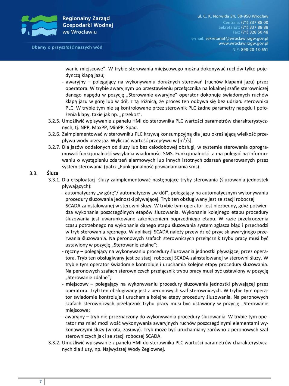 różnicą, że proces ten odbywa się bez udziału sterownika PLC. W trybie tym nie są kontrolowane przez sterownik PLC żadne parametry napędu i położenia klapy, takie jak np. przekos. 3.2.5.