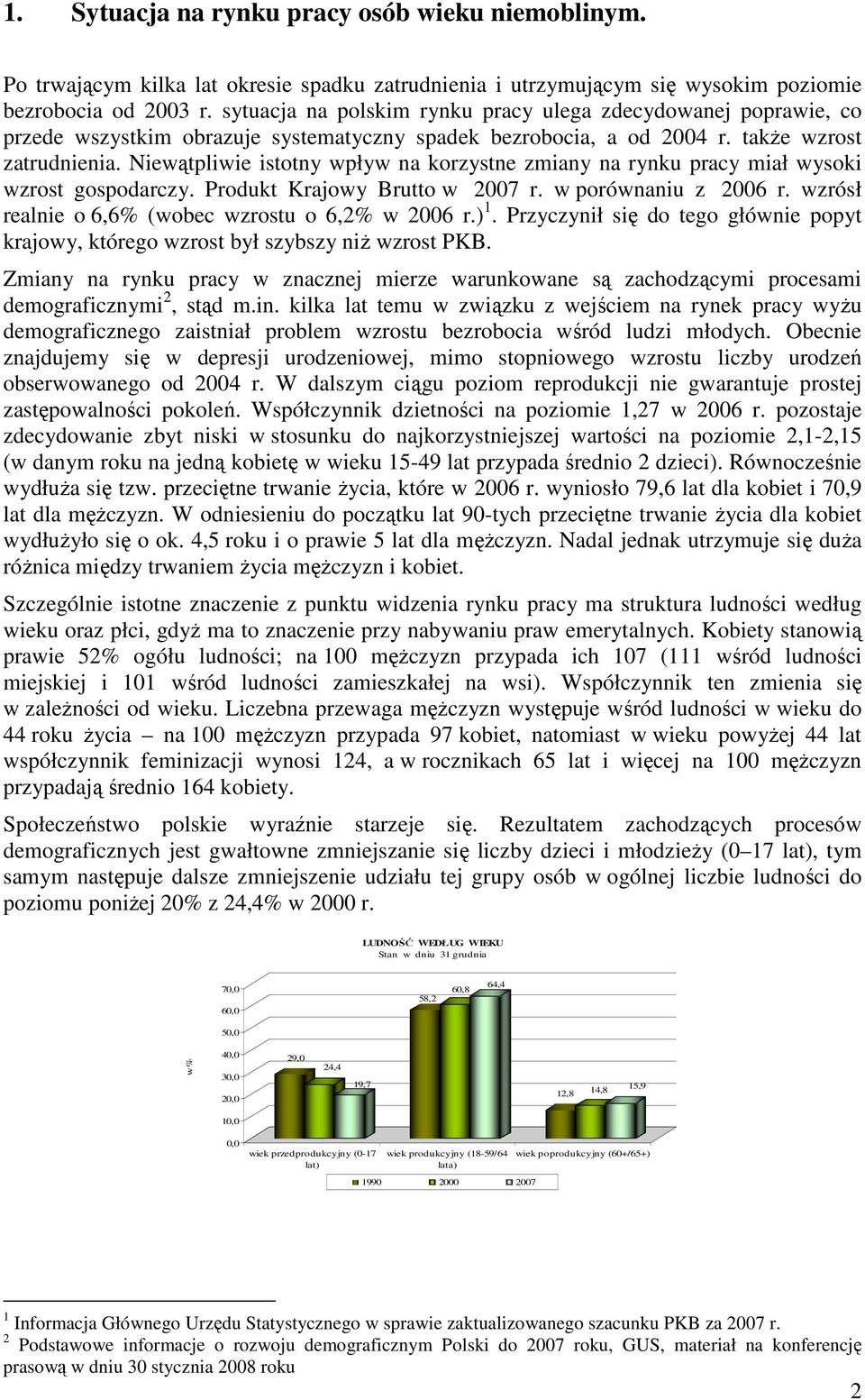 Niewątpliwie istotny wpływ na korzystne zmiany na rynku pracy miał wysoki wzrost gospodarczy. Produkt Krajowy Brutto w 2007 r. w porównaniu z 2006 r.