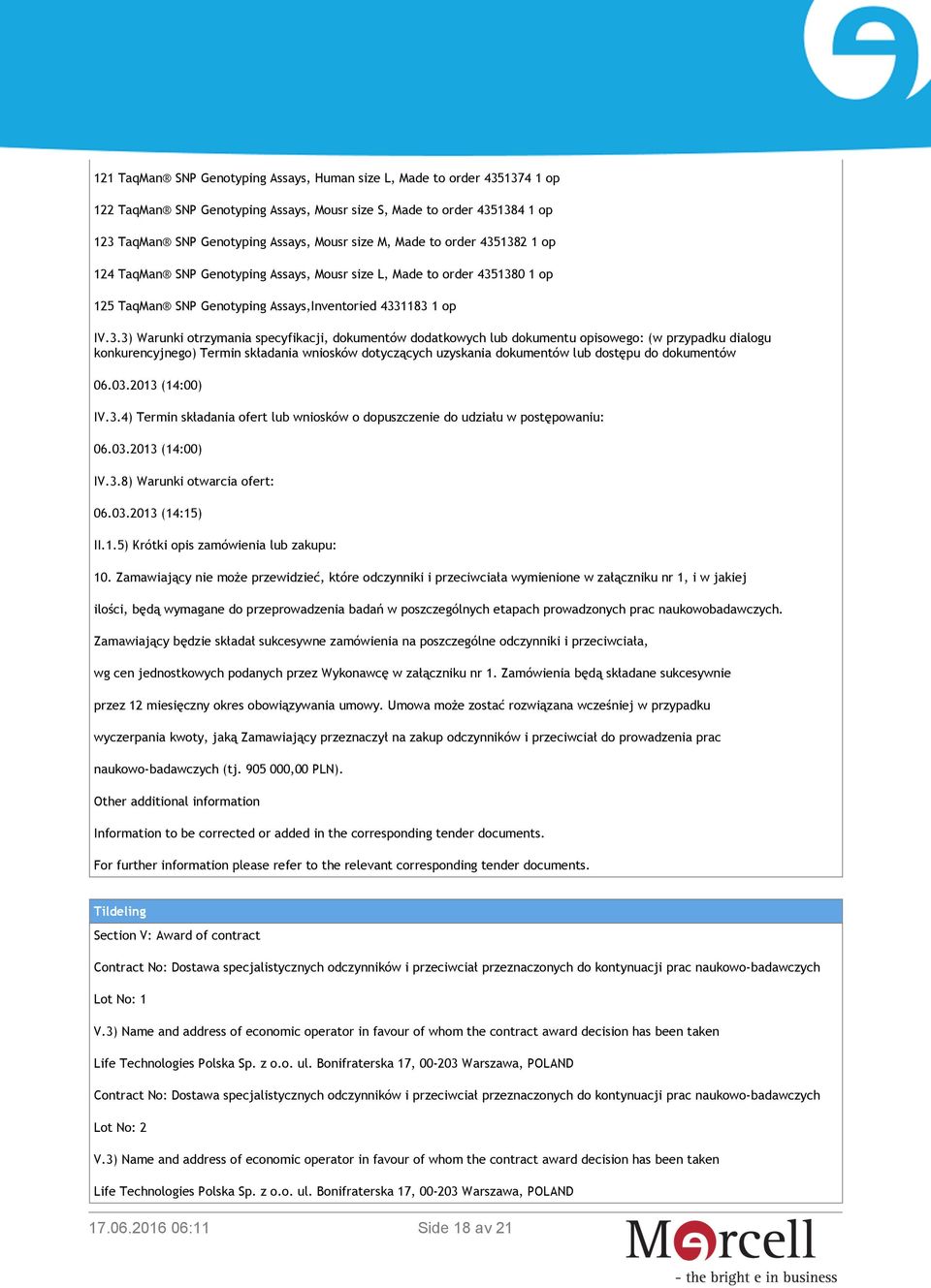 1382 1 op 124 TaqMan SNP Genotyping Assays, Mousr size L, 1380 1 op 125 TaqMan SNP Genotyping Assays,Inventoried 4331183 1 op IV.3.3) Warunki otrzymania specyfikacji, dokumentów dodatkowych lub