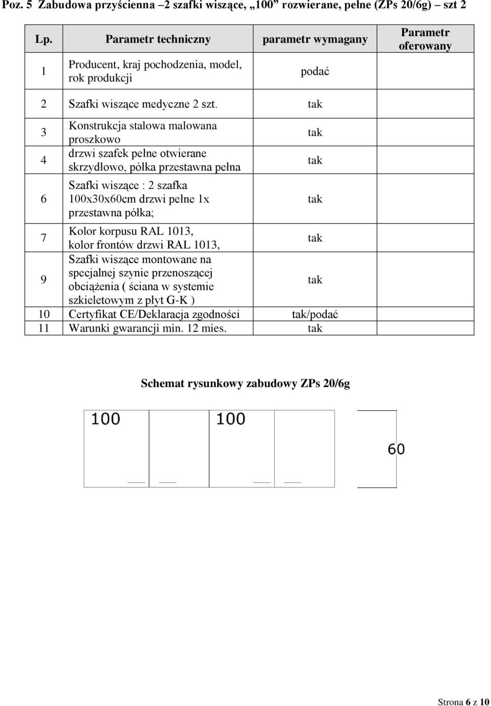 pełne x przestawna półka; 7 Kolor korpusu RAL 03, kolor frontów drzwi RAL 03, 9 Szafki wiszące montowane na specjalnej szynie przenoszącej
