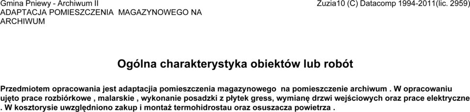 W opracowaniu ujęto prace rozbiórkowe, malarskie, wykonanie posadzki z płytek gress,