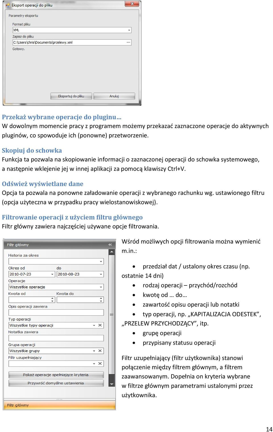 Odśwież wyświetlane dane Opcja ta pozwala na ponowne załadowanie operacji z wybranego rachunku wg. ustawionego filtru (opcja użyteczna w przypadku pracy wielostanowiskowej).