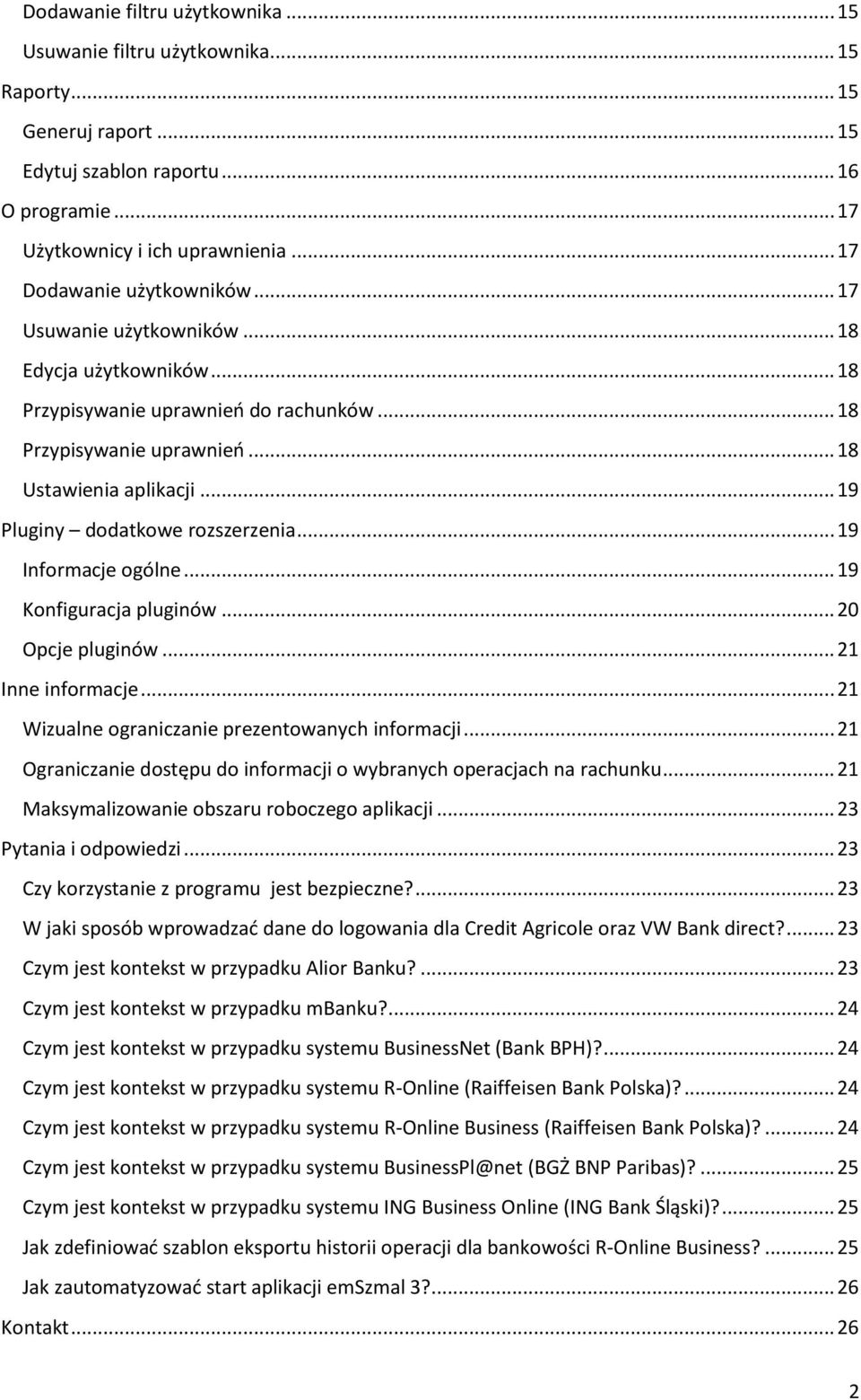 .. 19 Pluginy dodatkowe rozszerzenia... 19 Informacje ogólne... 19 Konfiguracja pluginów... 20 Opcje pluginów... 21 Inne informacje... 21 Wizualne ograniczanie prezentowanych informacji.