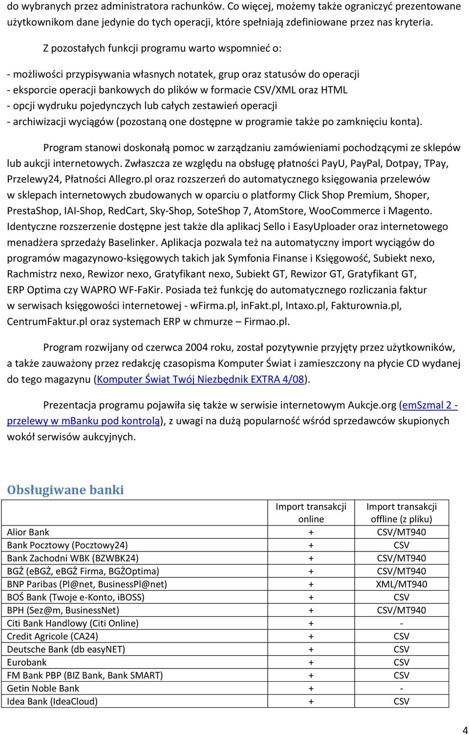 opcji wydruku pojedynczych lub całych zestawień operacji - archiwizacji wyciągów (pozostaną one dostępne w programie także po zamknięciu konta).