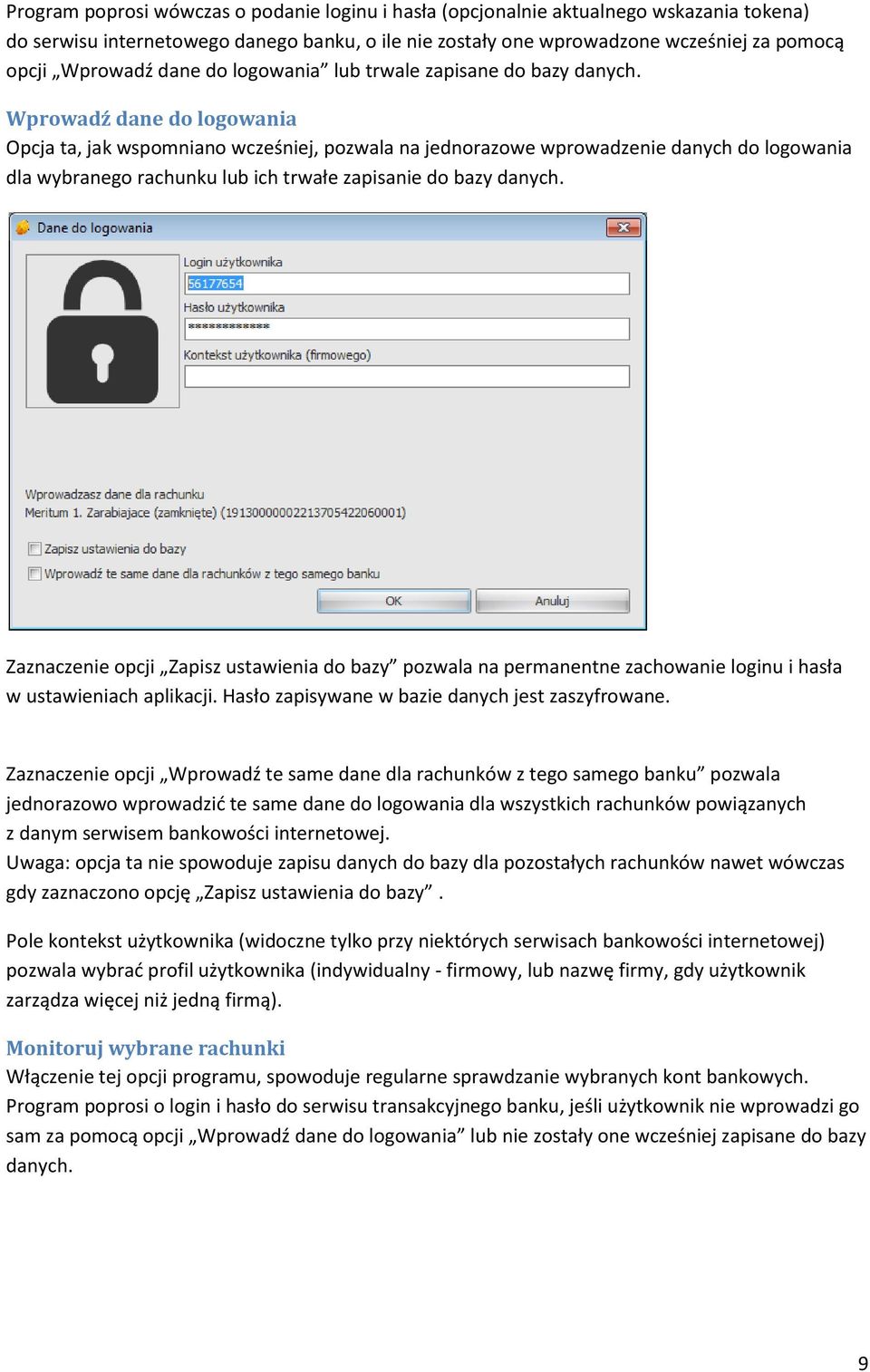 Wprowadź dane do logowania Opcja ta, jak wspomniano wcześniej, pozwala na jednorazowe wprowadzenie danych do logowania dla wybranego rachunku lub ich trwałe zapisanie do bazy danych.