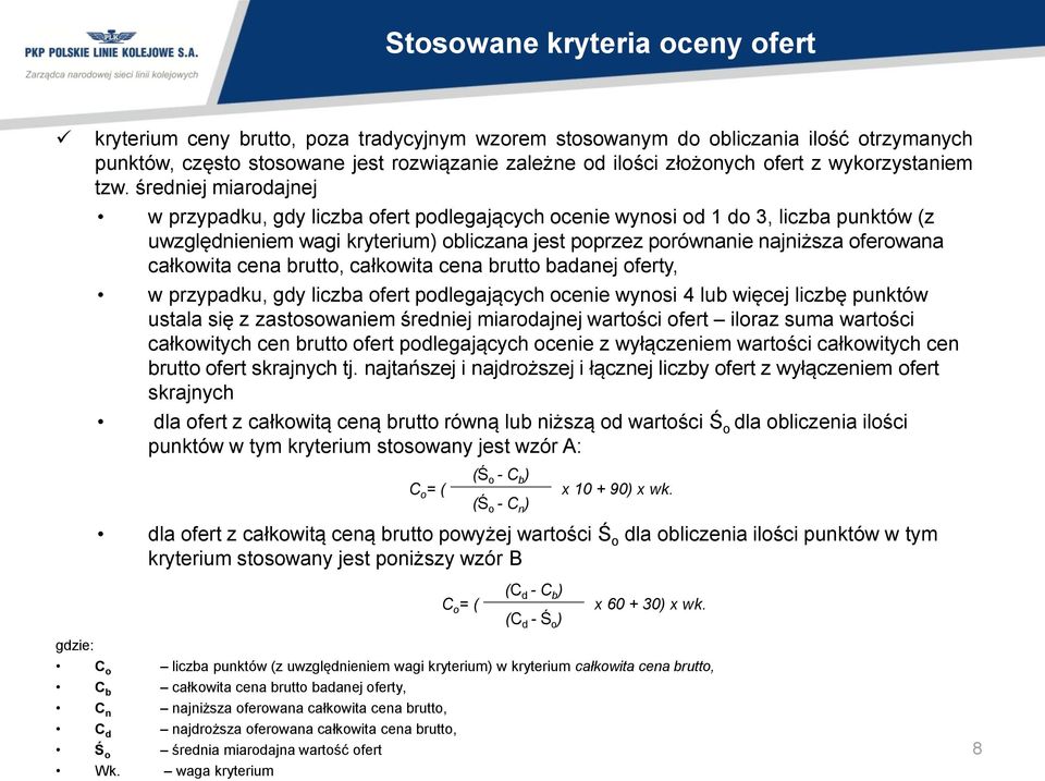 średniej miarodajnej w przypadku, gdy liczba ofert podlegających ocenie wynosi od 1 do 3, liczba punktów (z uwzględnieniem wagi kryterium) obliczana jest poprzez porównanie najniższa oferowana