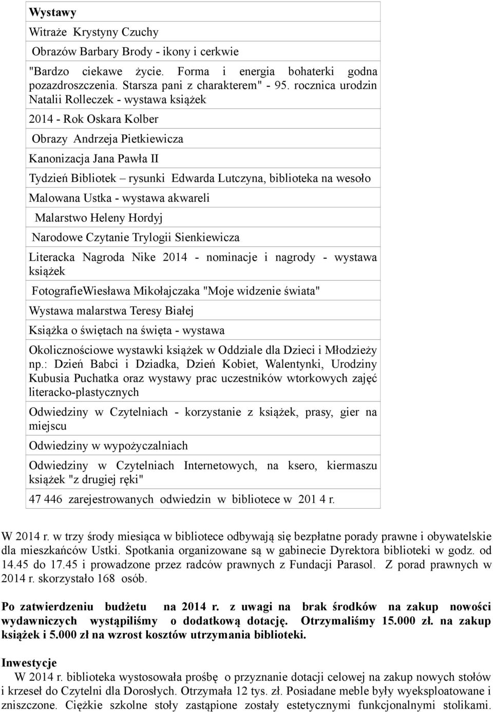 Malowana Ustka - wystawa akwareli Malarstwo Heleny Hordyj Narodowe Czytanie Trylogii Sienkiewicza Literacka Nagroda Nike 2014 - nominacje i nagrody - wystawa książek FotografieWiesława Mikołajczaka