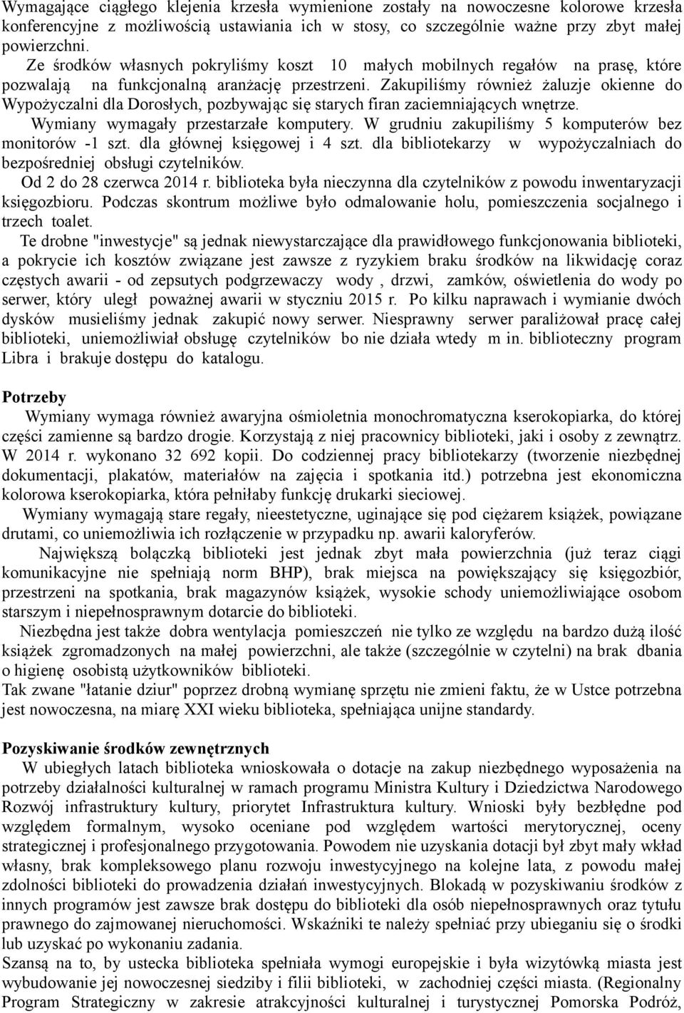 Zakupiliśmy również żaluzje okienne do Wypożyczalni dla Dorosłych, pozbywając się starych firan zaciemniających wnętrze. Wymiany wymagały przestarzałe komputery.