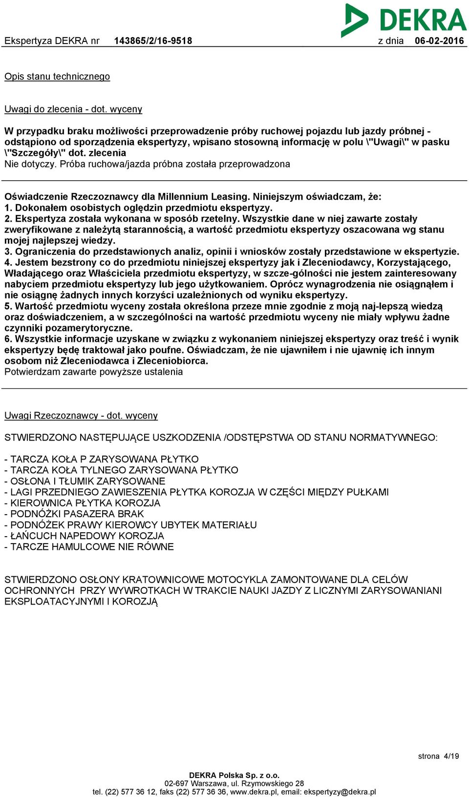 dot. zlecenia Nie dotyczy. Próba ruchowa/jazda próbna została przeprowadzona Oświadczenie Rzeczoznawcy dla Millennium Leasing. Niniejszym oświadczam, że: 1.