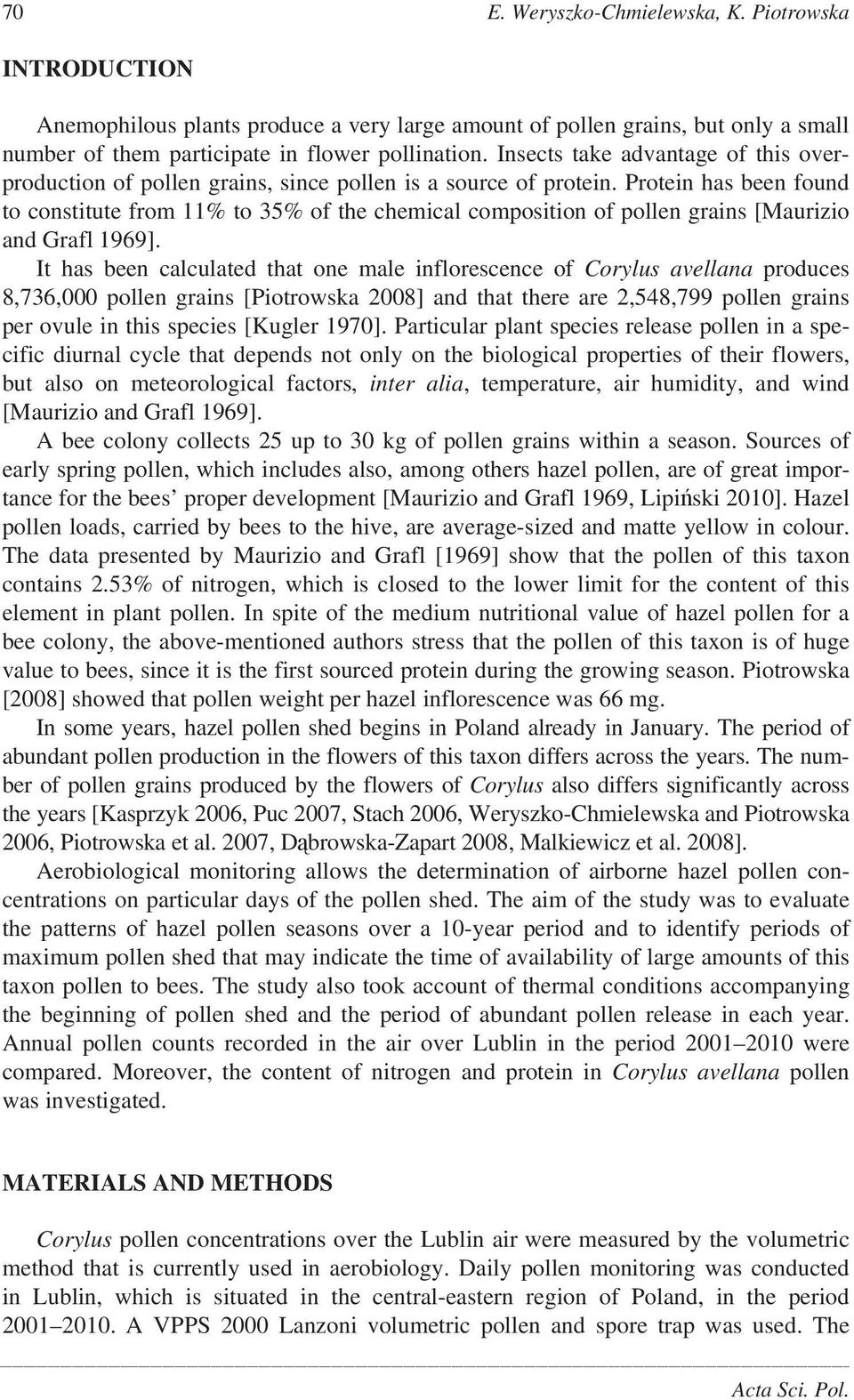 Protein has been found to constitute from 11% to 35% of the chemical composition of pollen grains [Maurizio and Grafl 1969].