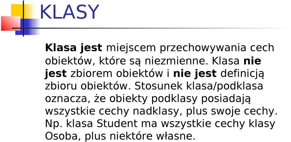 Stosunek klasa/podklasa oznacza, że obiekty podklasy posiadają wszystkie cechy