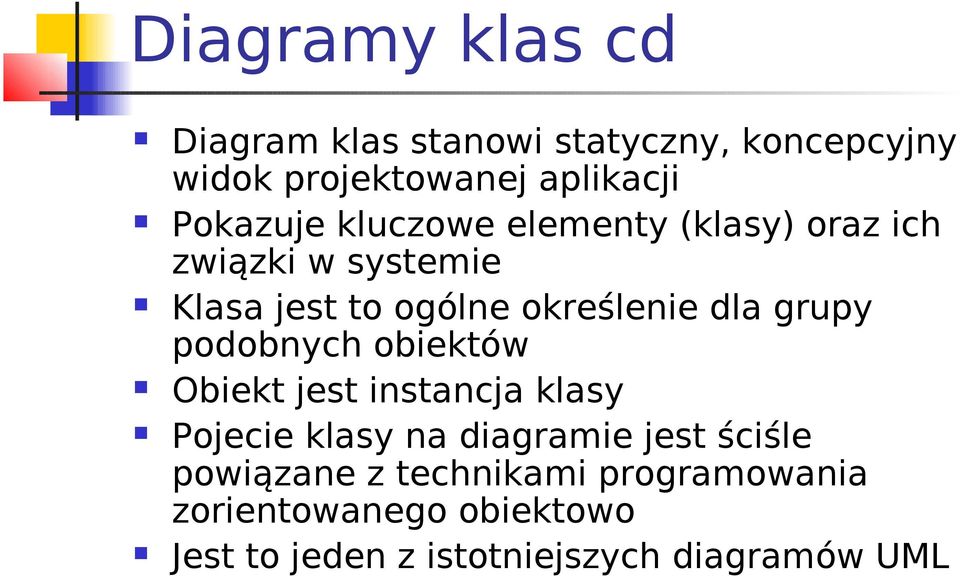 dla grupy podobnych obiektów Obiekt jest instancja klasy Pojecie klasy na diagramie jest ściśle