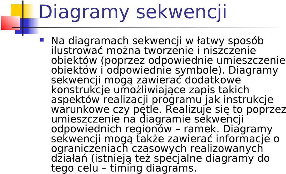 Diagramy sekwencji mogą zawierać dodatkowe konstrukcje umożliwiające zapis takich aspektów realizacji programu jak instrukcje warunkowe czy