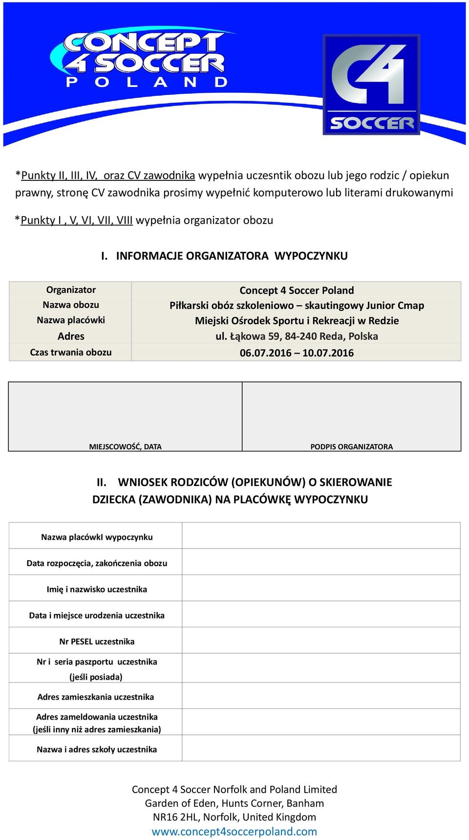 INFORMACJE ORGANIZATORA WYPOCZYNKU Organizator Concept 4 Soccer Poland Nazwa obozu Piłkarski obóz szkoleniowo skautingowy Junior Cmap Nazwa placówki Miejski Ośrodek Sportu i Rekreacji w Redzie Adres