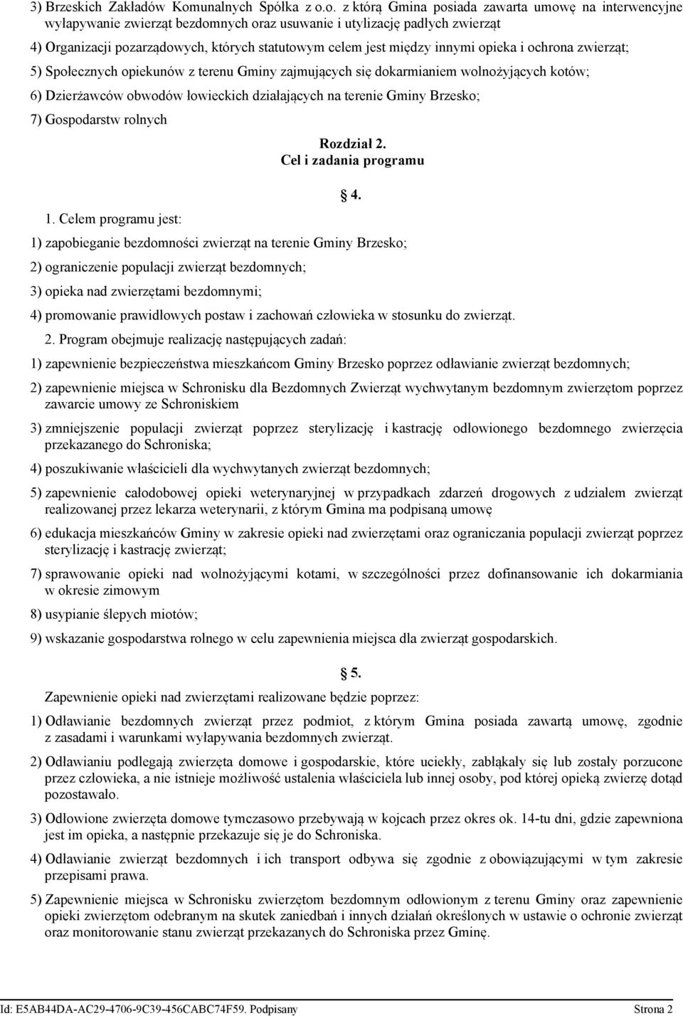 o. z którą Gmina posiada zawarta umowę na interwencyjne wyłapywanie zwierząt bezdomnych oraz usuwanie i utylizację padłych zwierząt 4) Organizacji pozarządowych, których statutowym celem jest między