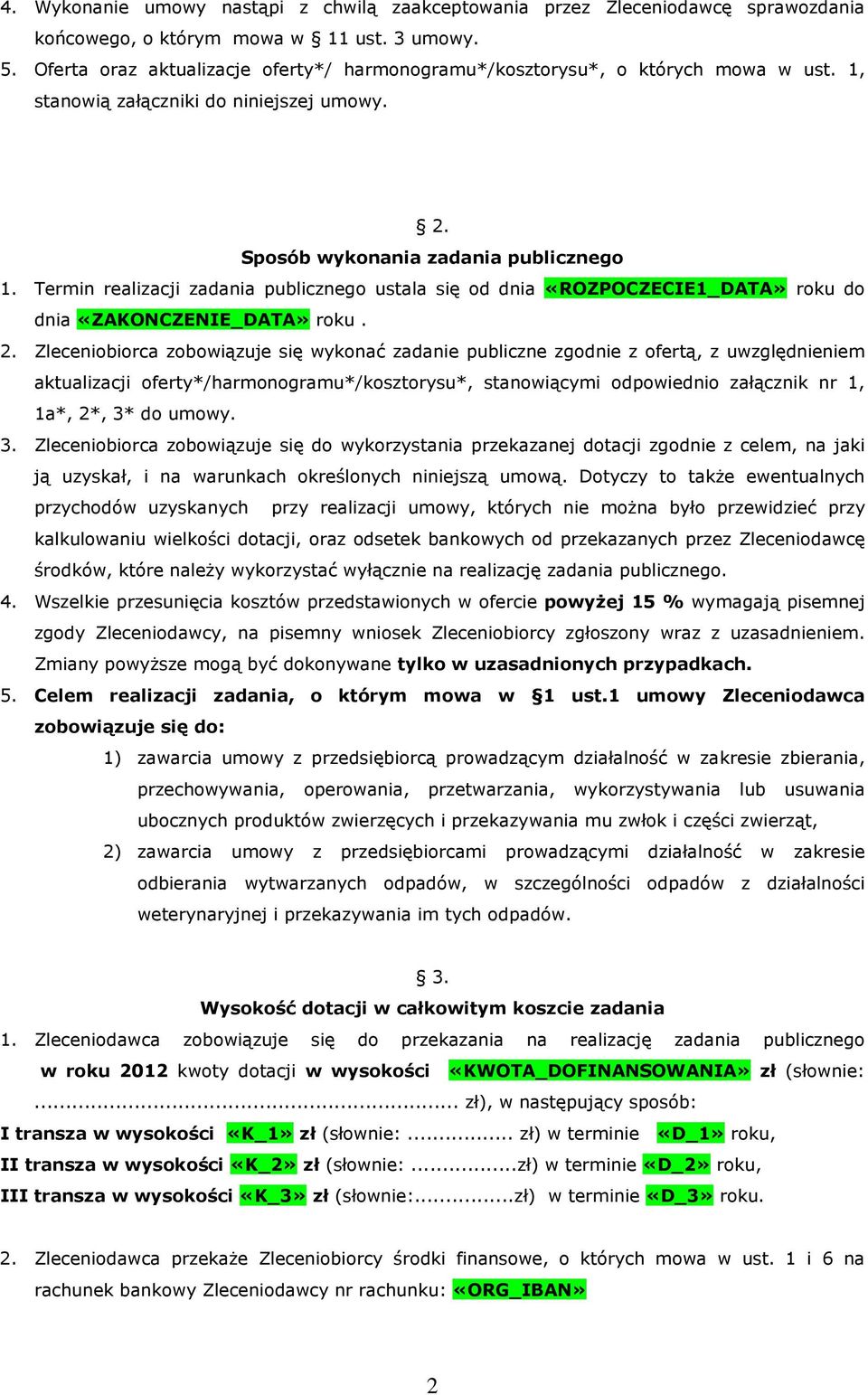 Termin realizacji zadania publicznego ustala się od dnia «ROZPOCZECIE1_DATA» roku do dnia «ZAKONCZENIE_DATA» roku. 2.