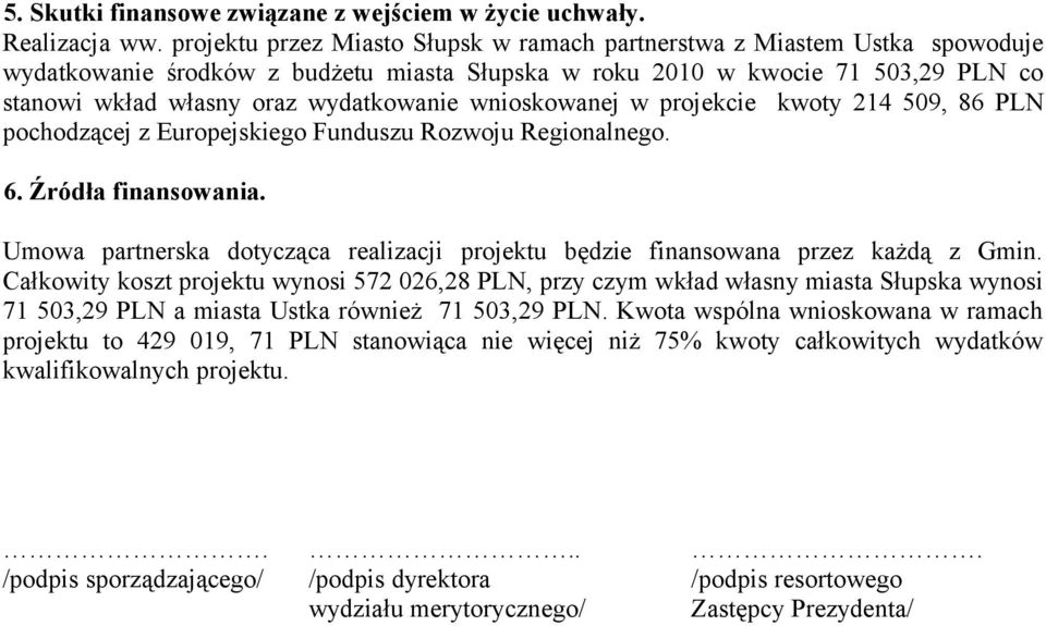 wnioskowanej w projekcie kwoty 214 509, 86 PLN pochodzącej z Europejskiego Funduszu Rozwoju Regionalnego. 6. Źródła finansowania.