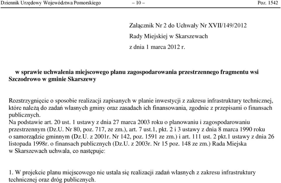 infrastruktury technicznej, które należą do zadań własnych gminy oraz zasadach ich finansowania, zgodnie z przepisami o finansach publicznych. Na podstawie art. 20 ust.