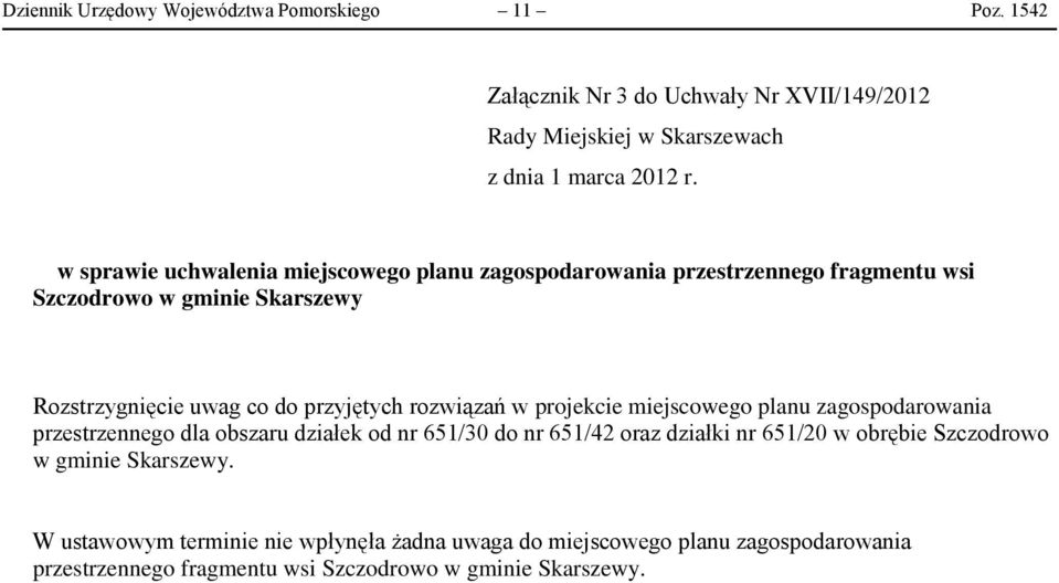 rozwiązań w projekcie miejscowego planu zagospodarowania przestrzennego dla obszaru działek od nr 651/30 do nr 651/42 oraz działki nr 651/20 w obrębie