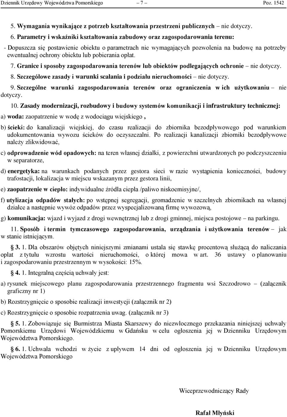 obiektu lub pobierania opłat. 7. Granice i sposoby zagospodarowania terenów lub obiektów podlegających ochronie nie 8.