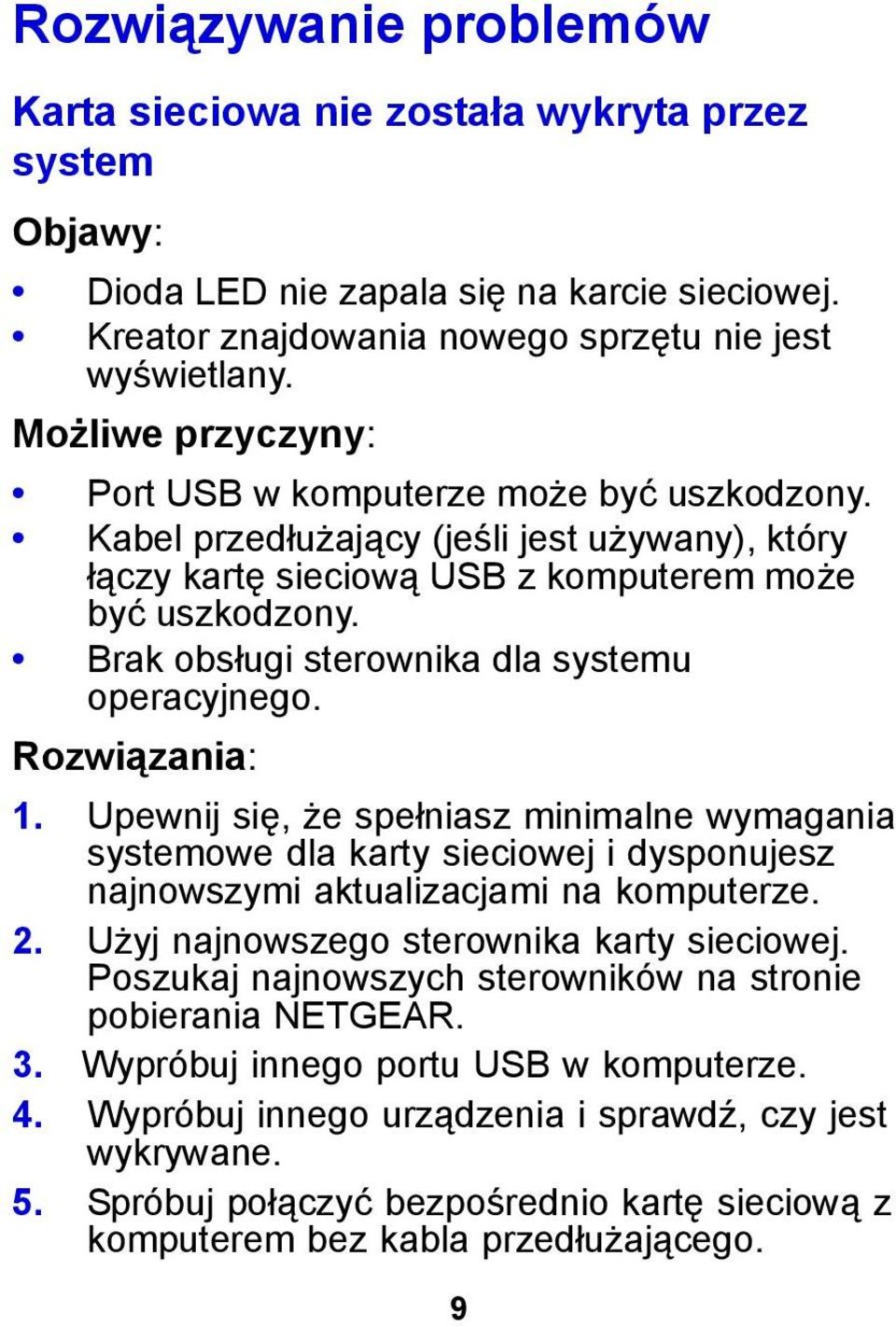 Brak obsługi sterownika dla systemu operacyjnego. Rozwiązania: 1. Upewnij się, że spełniasz minimalne wymagania systemowe dla karty sieciowej i dysponujesz najnowszymi aktualizacjami na komputerze. 2.