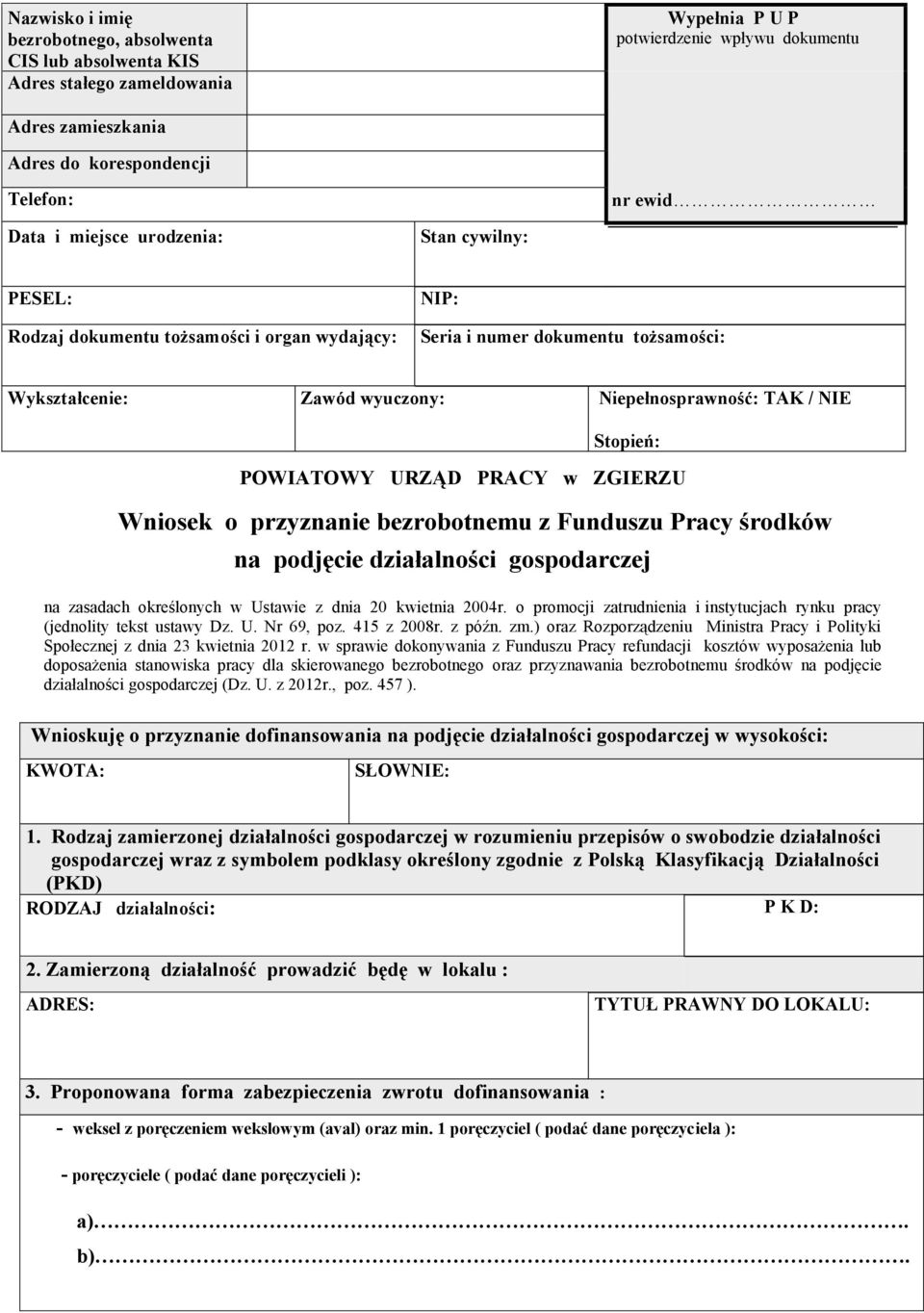 POWIATOWY URZĄD PRACY w ZGIERZU Wniosek o przyznanie bezrobotnemu z Funduszu Pracy środków na podjęcie działalności gospodarczej na zasadach określonych w Ustawie z dnia 20 kwietnia 2004r.