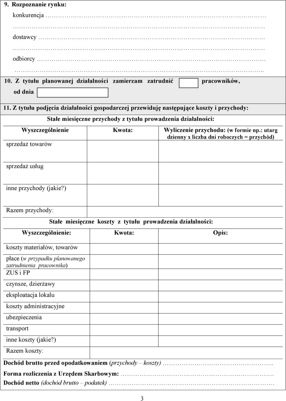 formie np.: utarg dzienny x liczba dni roboczych = przychód) sprzedaż towarów sprzedaż usług inne przychody (jakie?