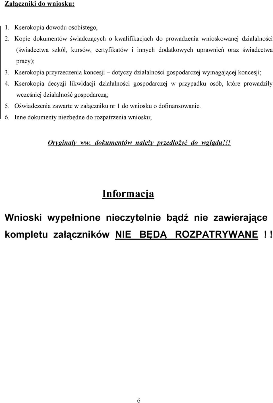 Kserokopia przyrzeczenia koncesji dotyczy działalności gospodarczej wymagającej koncesji; 4.