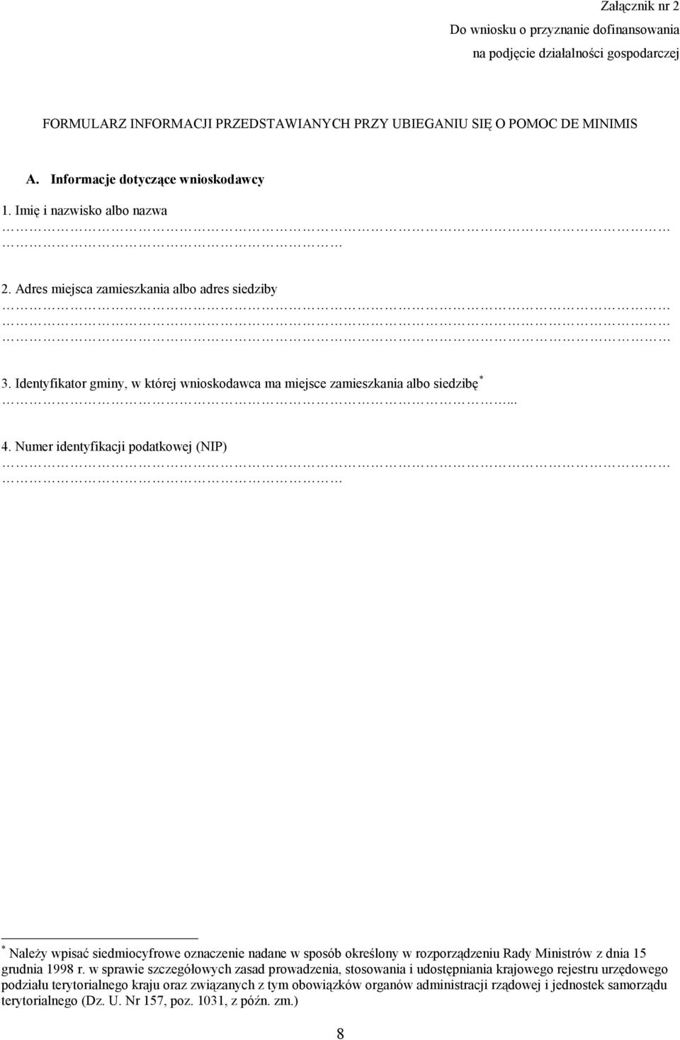 .. 4. Numer identyfikacji podatkowej (NIP) * Należy wpisać siedmiocyfrowe oznaczenie nadane w sposób określony w rozporządzeniu Rady Ministrów z dnia 15 grudnia 1998 r.