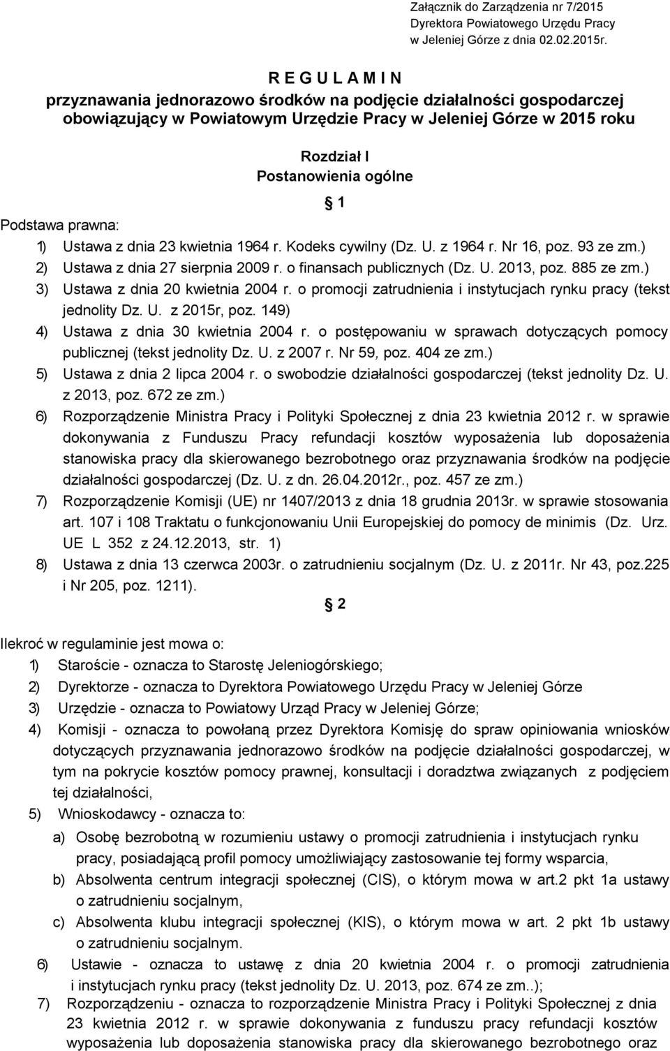 Podstawa prawna: 1) Ustawa z dnia 23 kwietnia 1964 r. Kodeks cywilny (Dz. U. z 1964 r. Nr 16, poz. 93 ze zm.) 2) Ustawa z dnia 27 sierpnia 2009 r. o finansach publicznych (Dz. U. 2013, poz. 885 ze zm.